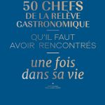 « 50 chefs de la relève gastronomique qu’il faut avoir rencontrés une fois dans sa vie », nouvel opus d’Hélène Luzin