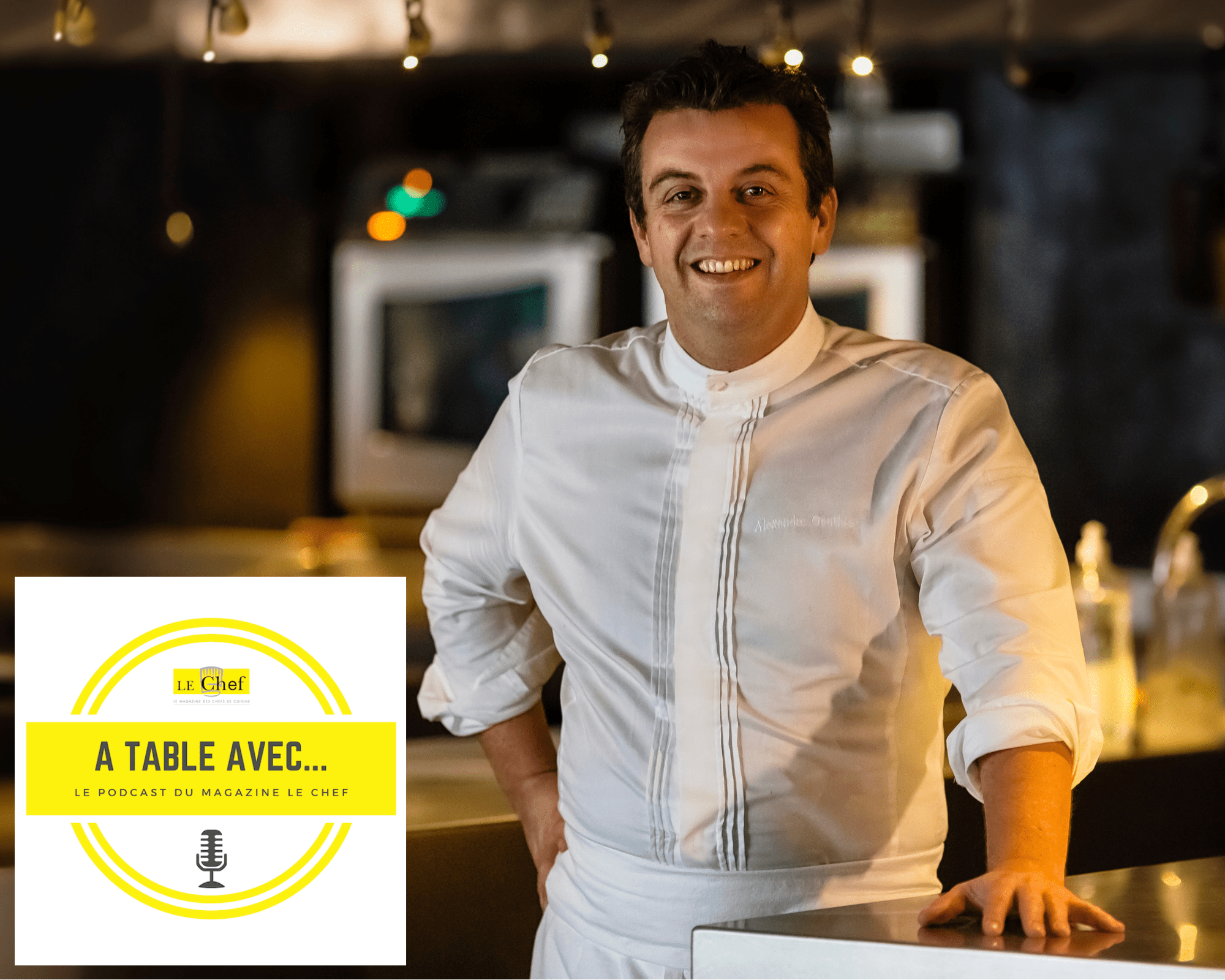 « A Table avec… Alexandre Gauthier », nouveau podcast du magazine Le Chef