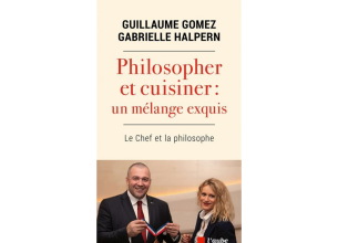 « Philosopher et cuisiner : un mélange exquis », nouvel ouvrage de Guillaume Gomez et Gabrielle Halpern