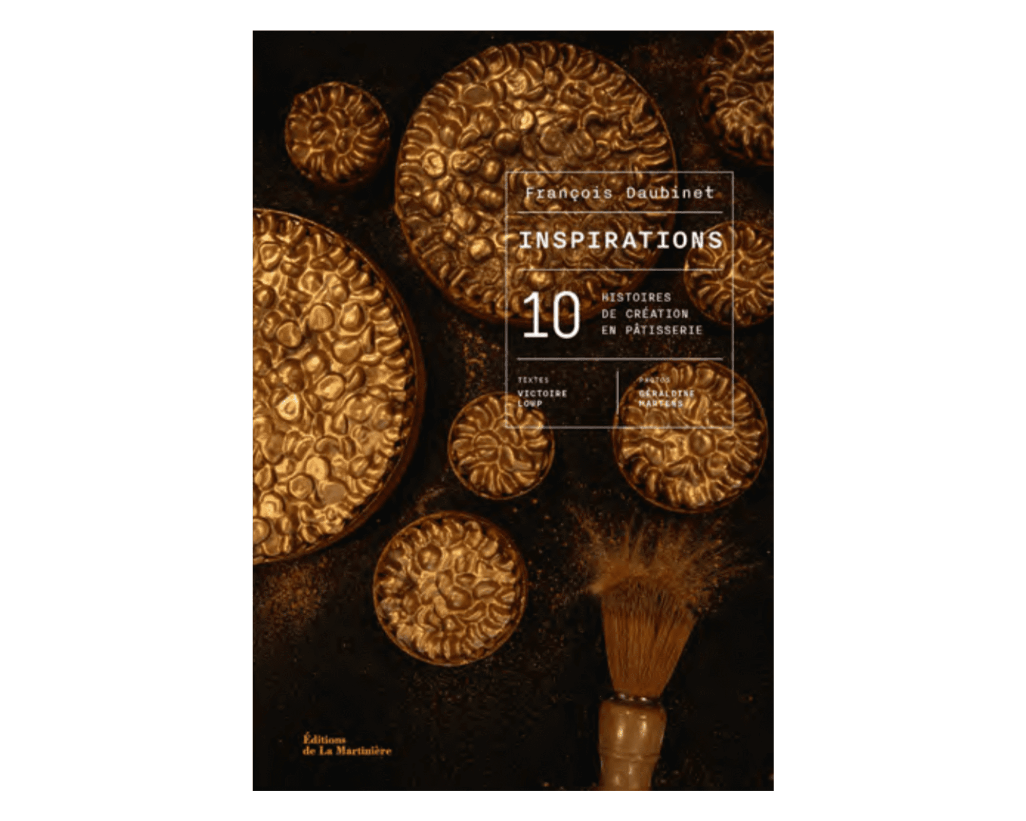 « Inspirations. 10 histoires de création en pâtisserie » : nouvel ouvrage de François Daubinet
