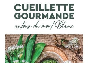 « Cueillette gourmande autour du Mont-Blanc », nouvel ouvrage de Sébastien Perrier