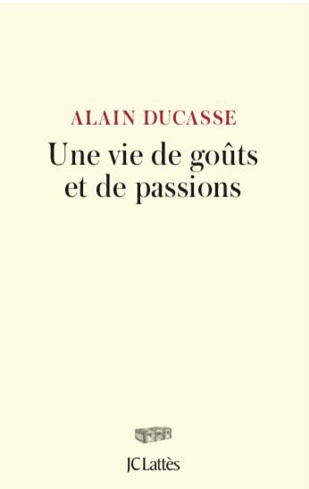 Alain Ducasse raconte « Une vie de goûts et de passions »