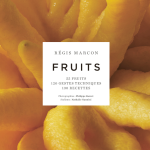 « Fruits », nouvel ouvrage par Régis Marcon