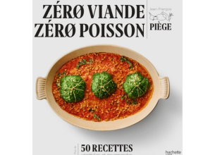 Après « Zéro gras », Jean-François Piège lance « Zéro Viande Zéro Poisson »