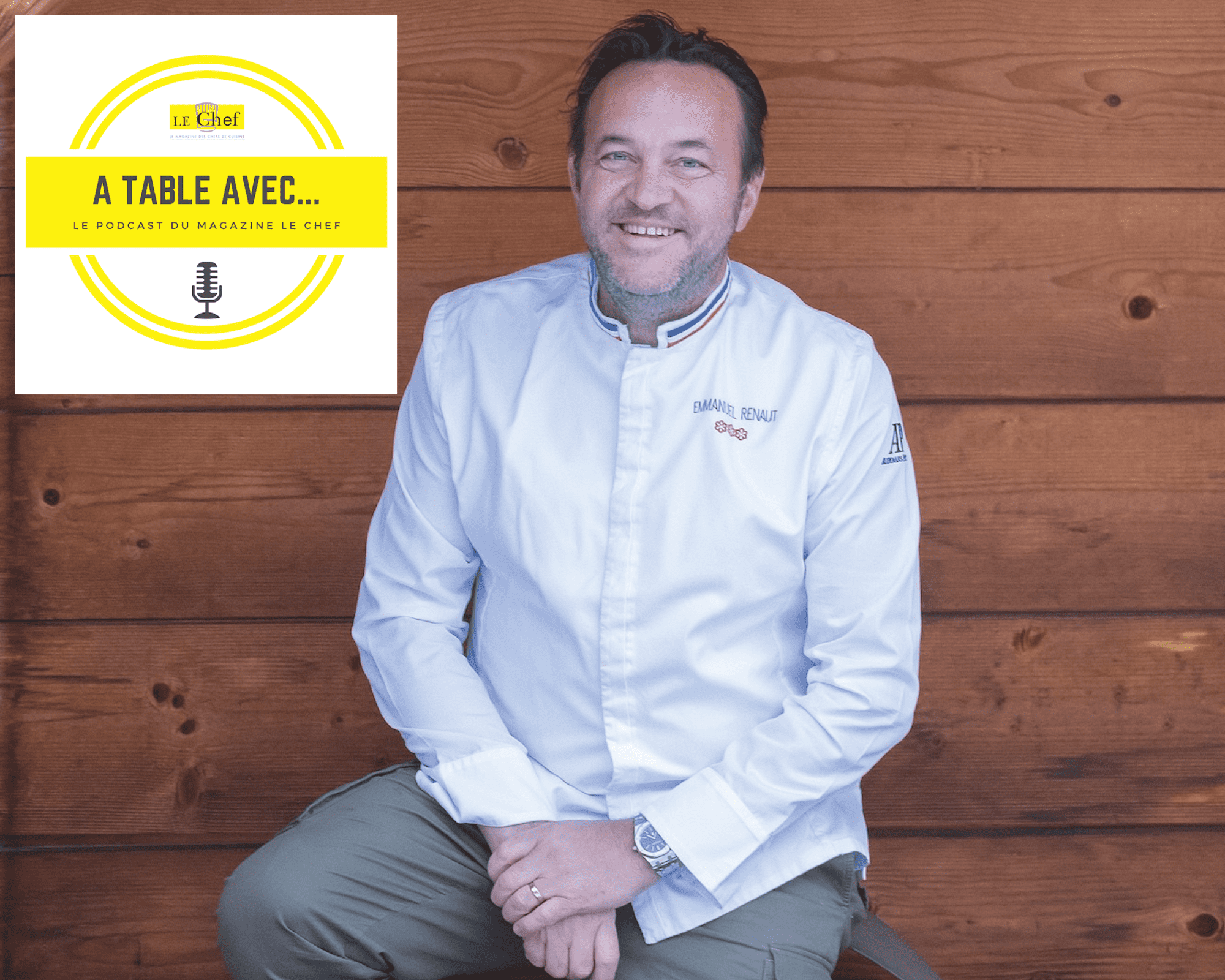 « A Table avec… Emmanuel Renaut », nouveau podcast du magazine Le Chef