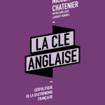 « La Clé Anglaise – Géopolitique de la gastronomie française », nouvel ouvrage de Nicolas Chatenier