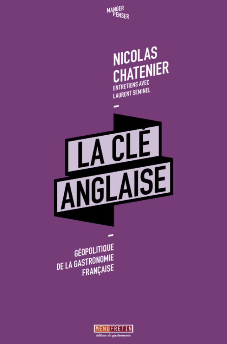 « La Clé Anglaise – Géopolitique de la gastronomie française », nouvel ouvrage de Nicolas Chatenier