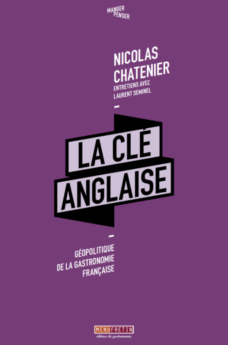 « La Clé Anglaise – Géopolitique de la gastronomie française », nouvel ouvrage de Nicolas Chatenier