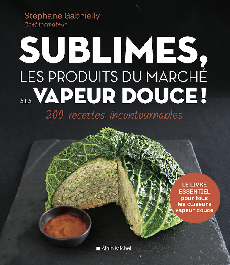 « Sublimes, les produits du marché à la vapeur douce » : les bienfaits d’une cuisson saine par Stéphane Gabrielly