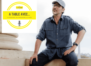 Découvrez notre nouveau podcast « A Table avec… Paul Pairet »