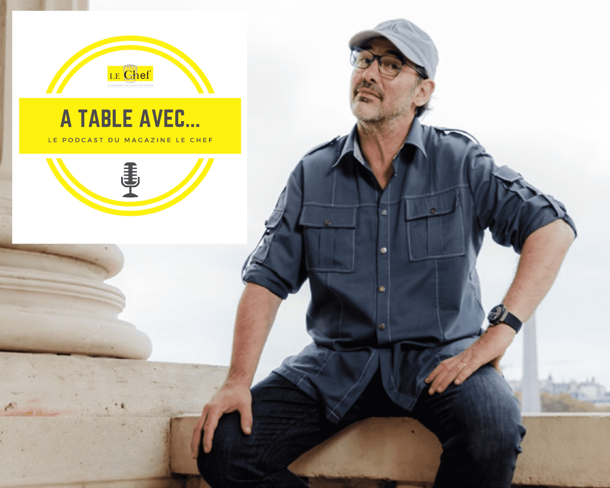 Découvrez notre nouveau podcast « A Table avec… Paul Pairet »