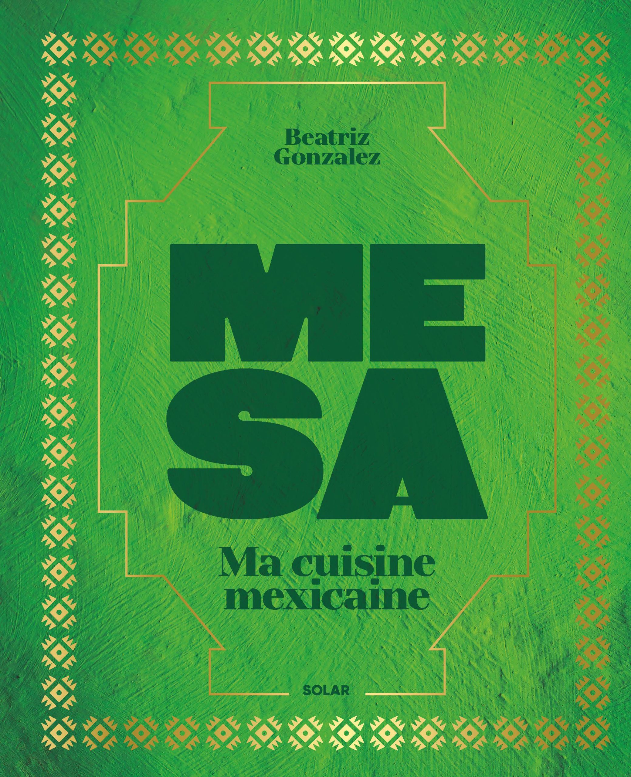 « Mesa », 80 recettes mexicaines par Beatriz Gonzalez