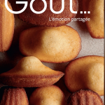 Le Goût… l’émotion partagée, au cœur de l’excellence pâtissière