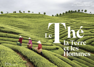 Le Thé, la Terre et les Hommes, un voyage au cœur de la culture du thé