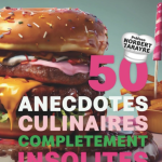 50 anecdotes culinaires, pour briller dans vos dîners !