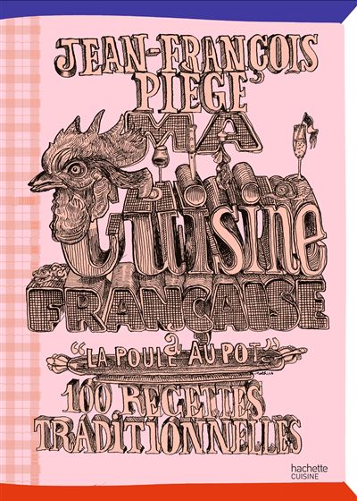 Ma cuisine française à la Poule au Pot, nouveau livre de Jean-François Piège