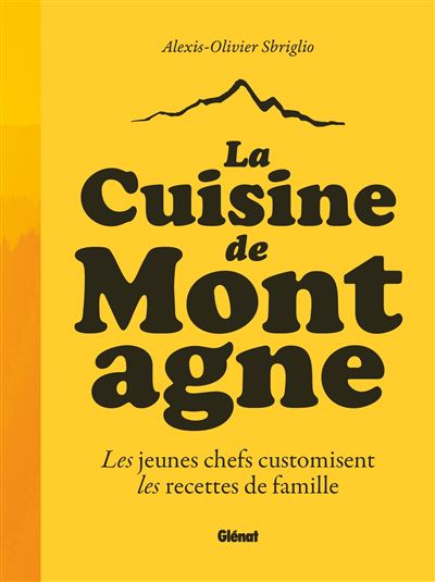 Alexis-Olivier Sbriglio réinvente les recettes alpines dans son livre La Cuisine de montagne
