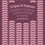 Blandine Vié explore la cuisine du ventre dans son nouvel ouvrage Tripes et Boyaux