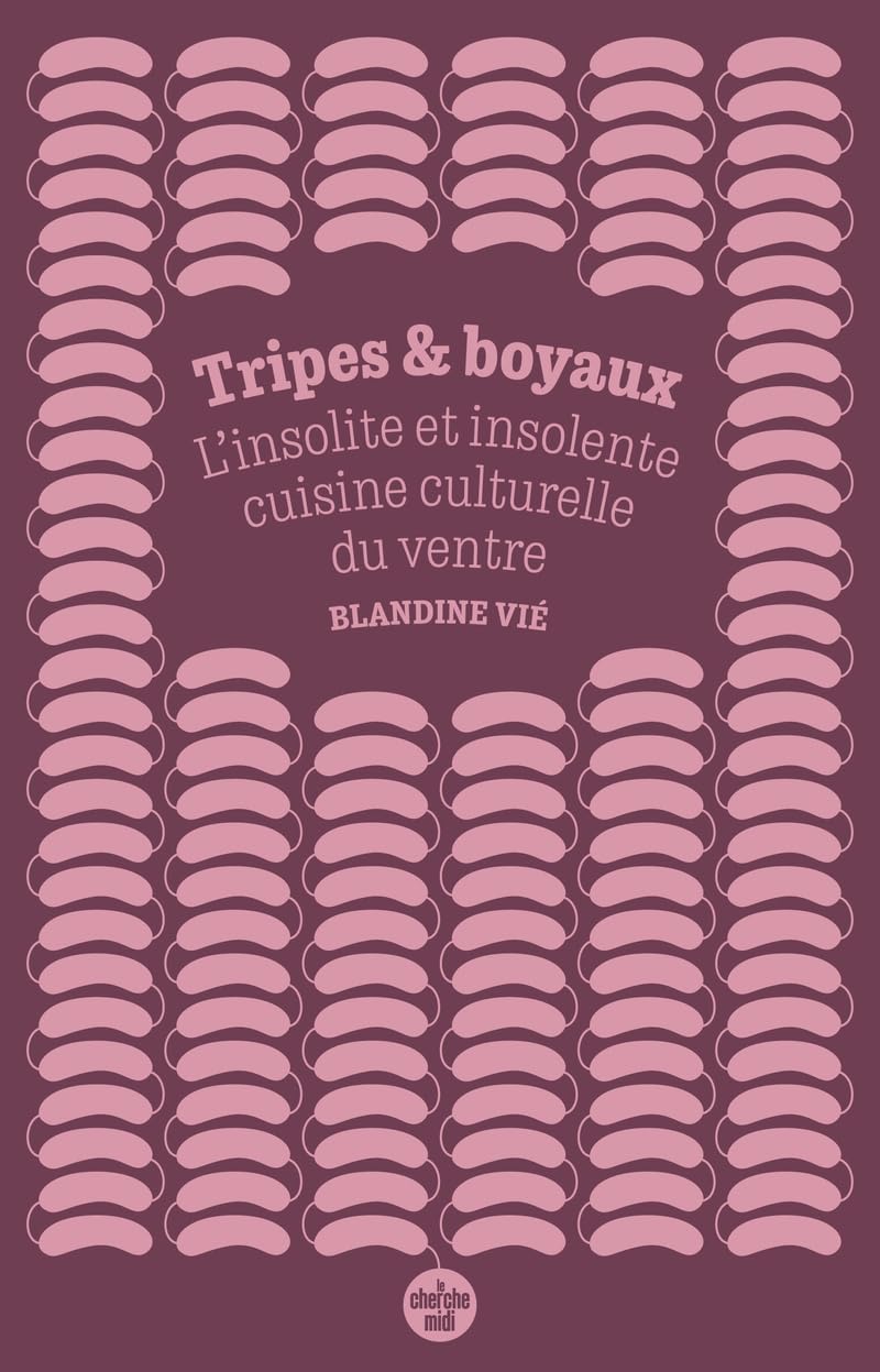 Blandine Vié explore la cuisine du ventre dans son nouvel ouvrage Tripes et Boyaux