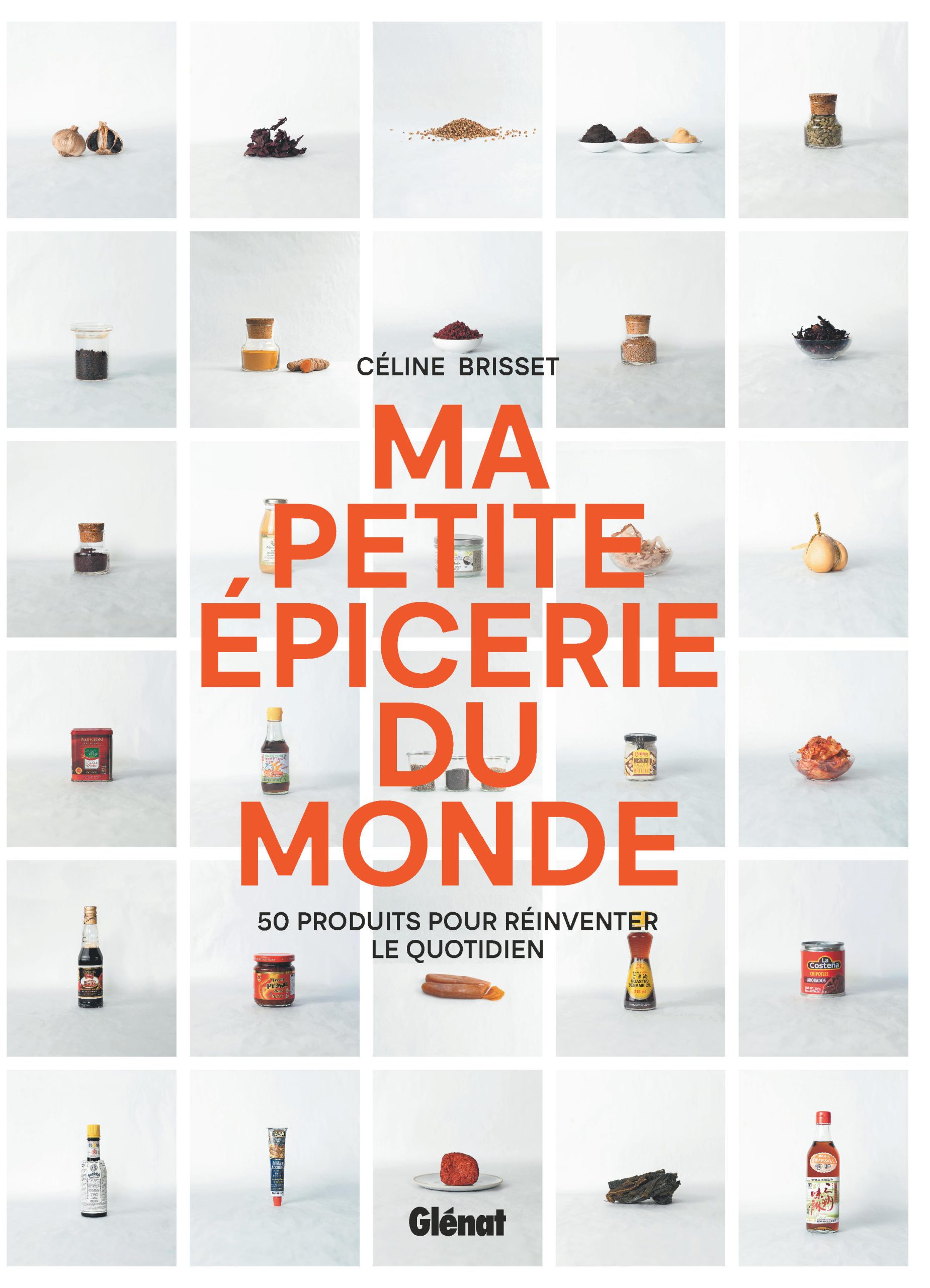 Les recettes du bout du monde et du fond des placards de Céline Brisset