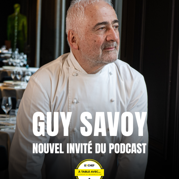 Guy Savoy, nouvel invité du podcast À Table avec
