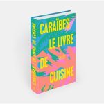 380 recettes pour découvrir la cuisine des Caraïbes