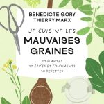 Je cuisine les mauvaises graines, le nouveau livre de Bénédicte Gory et Thierry Marx