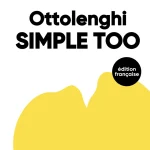 « Simple Too », le nouveau livre de Yotam Ottolenghi