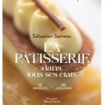 Livre : le pâtissier Sébastien Serveau ou l’art de la déclinaison